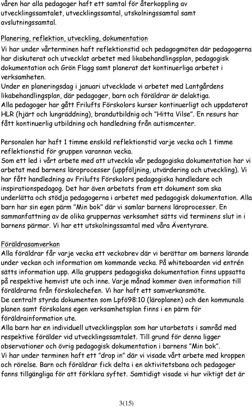 dokumentation och Grön Flagg samt planerat det kontinuerliga arbetet i verksamheten.