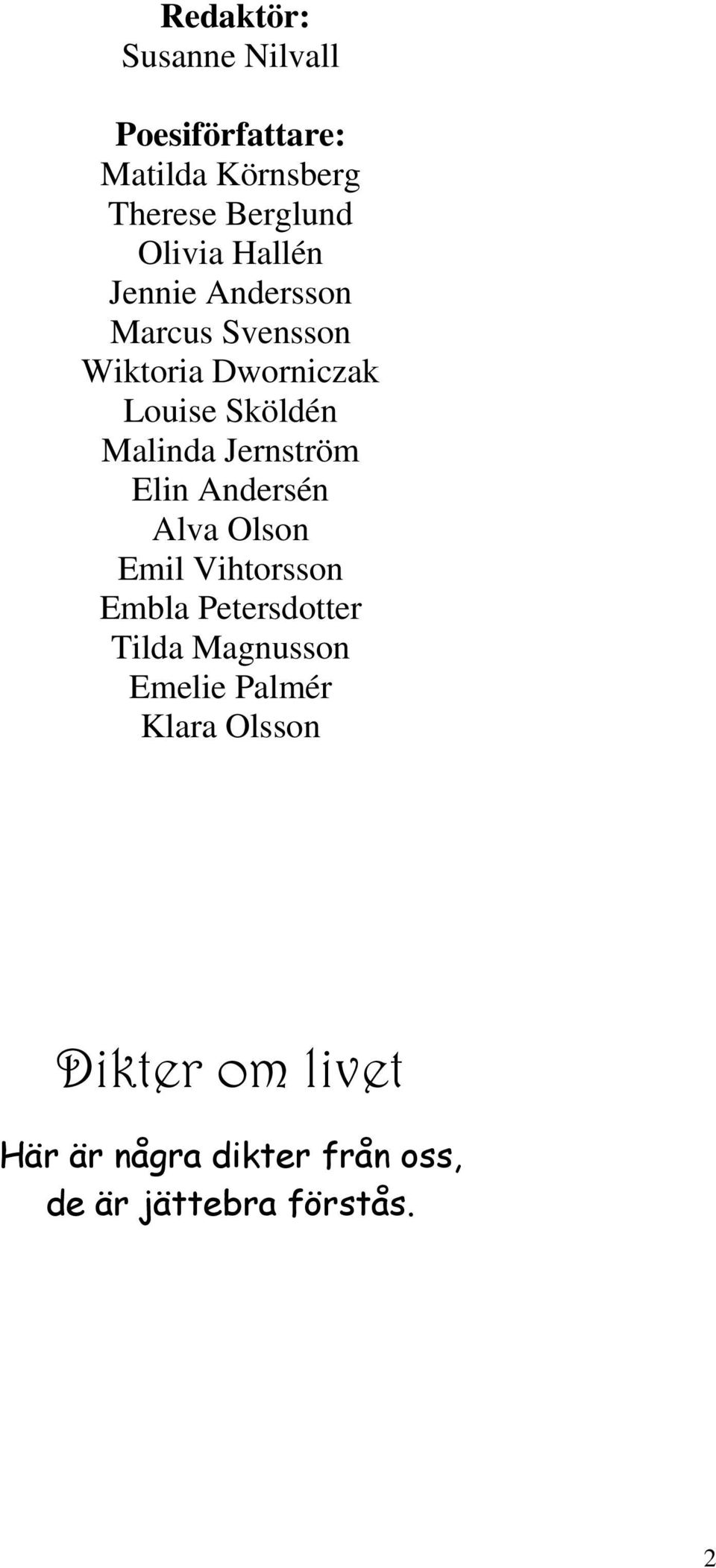 Jernström Elin Andersén Alva Olson Emil Vihtorsson Embla Petersdotter Tilda Magnusson