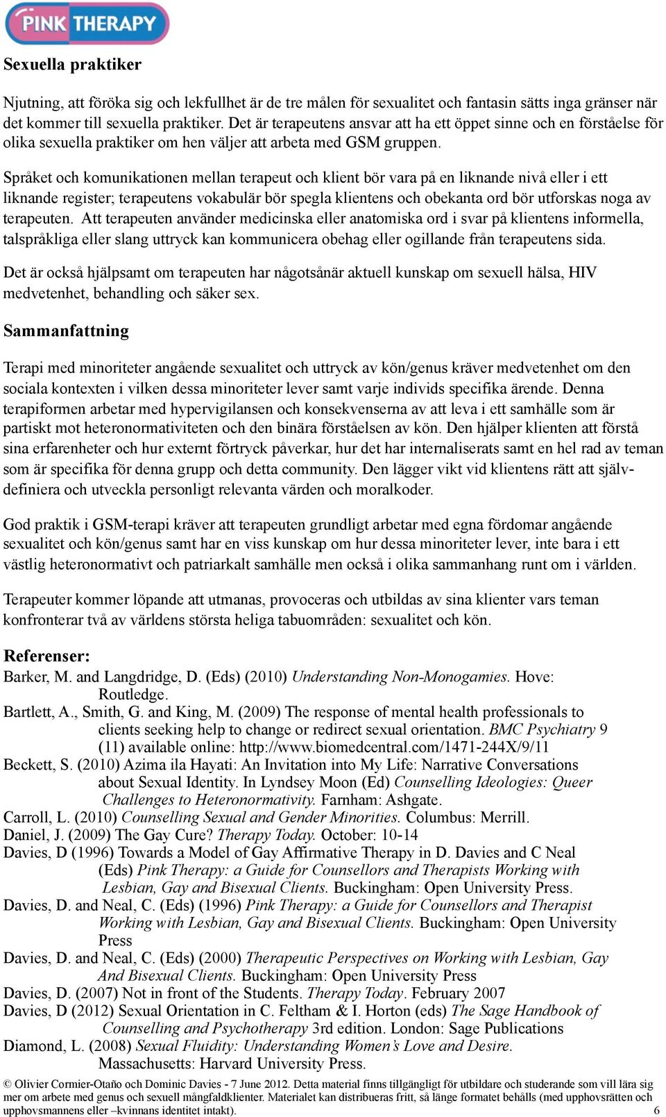 Språket och komunikationen mellan terapeut och klient bör vara på en liknande nivå eller i ett liknande register; terapeutens vokabulär bör spegla klientens och obekanta ord bör utforskas noga av