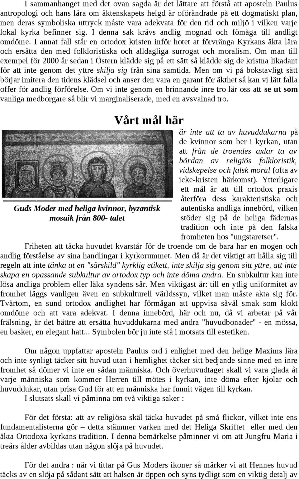 I annat fall står en ortodox kristen inför hotet at förvränga Kyrkans äkta lära och ersätta den med folkloristiska och alldagliga surrogat och moralism.