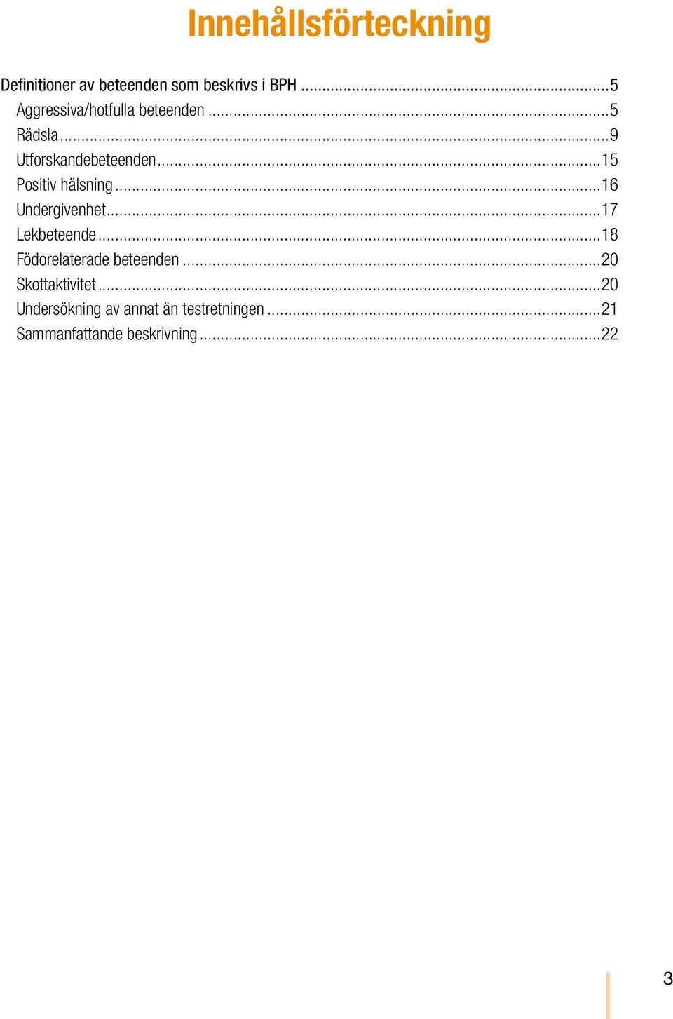 ..15 Positiv hälsning...16 Undergivenhet...17 Lekbeteende...18 Födorelaterade beteenden.