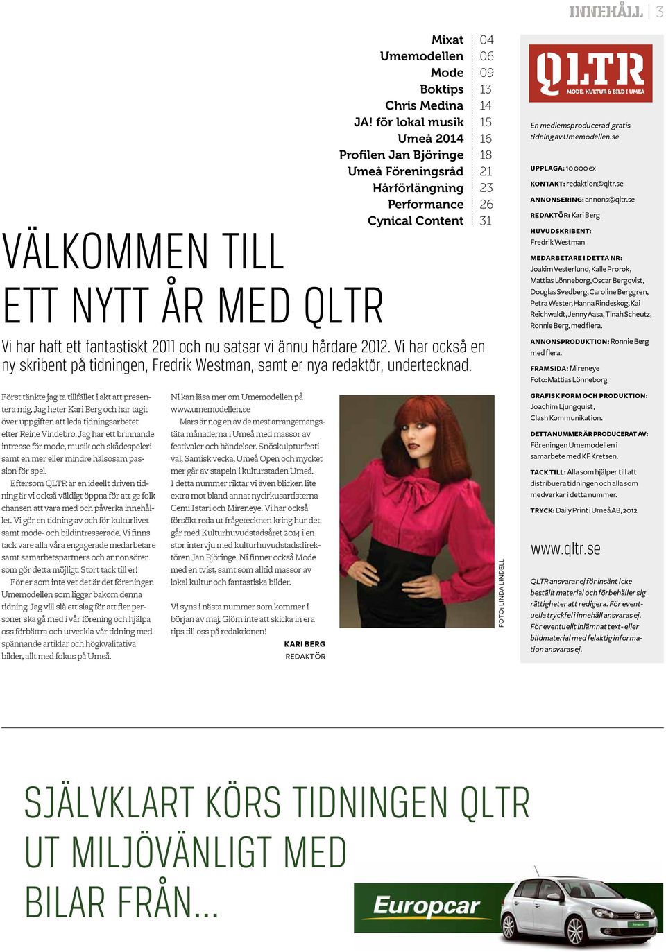 Eftersom QLTR är en ideellt driven tidning är vi också väldigt öppna för att ge folk chansen att vara med och påverka innehållet.