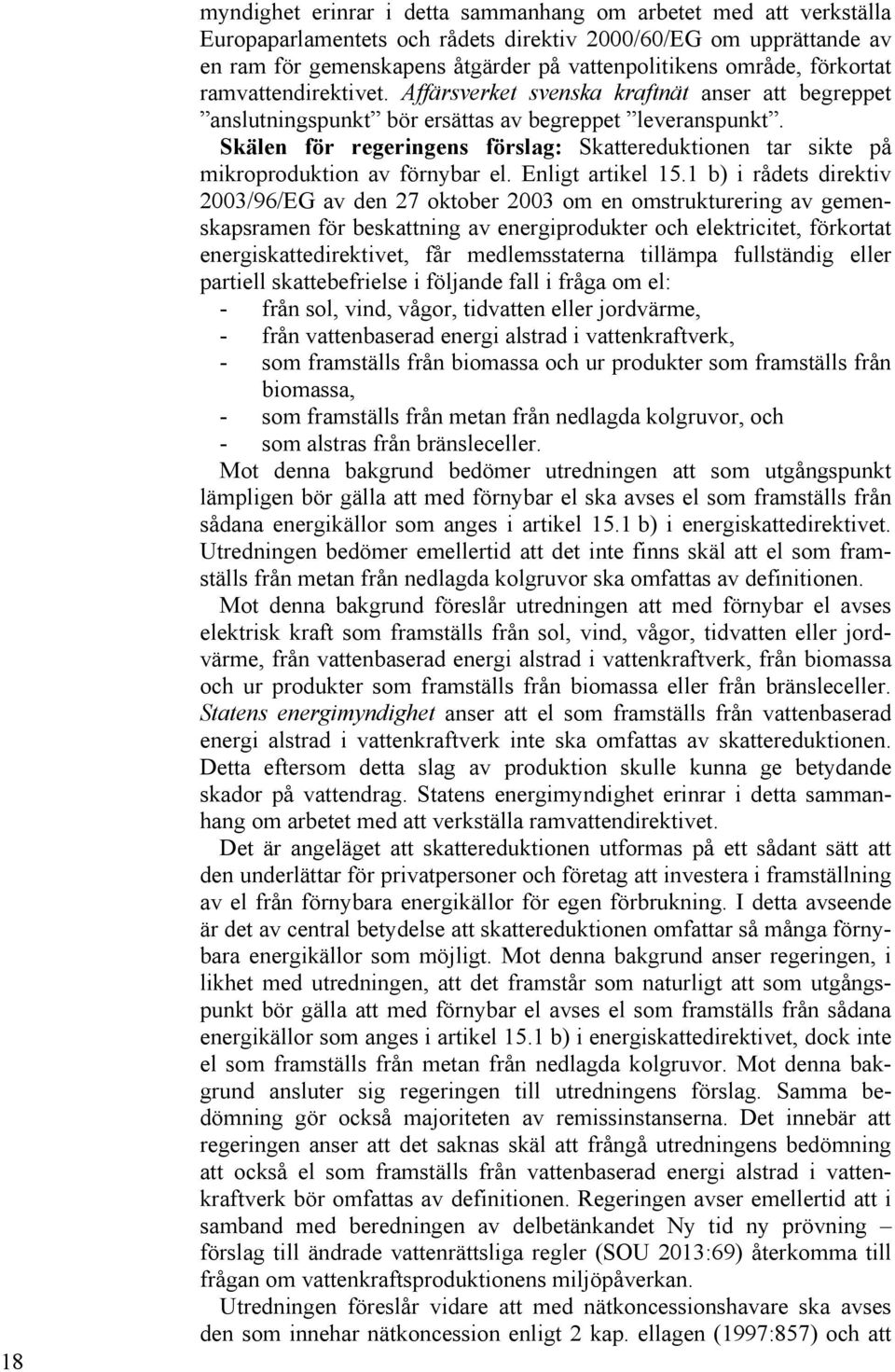 Skälen för regeringens förslag: Skattereduktionen tar sikte på mikroproduktion av förnybar el. Enligt artikel 15.