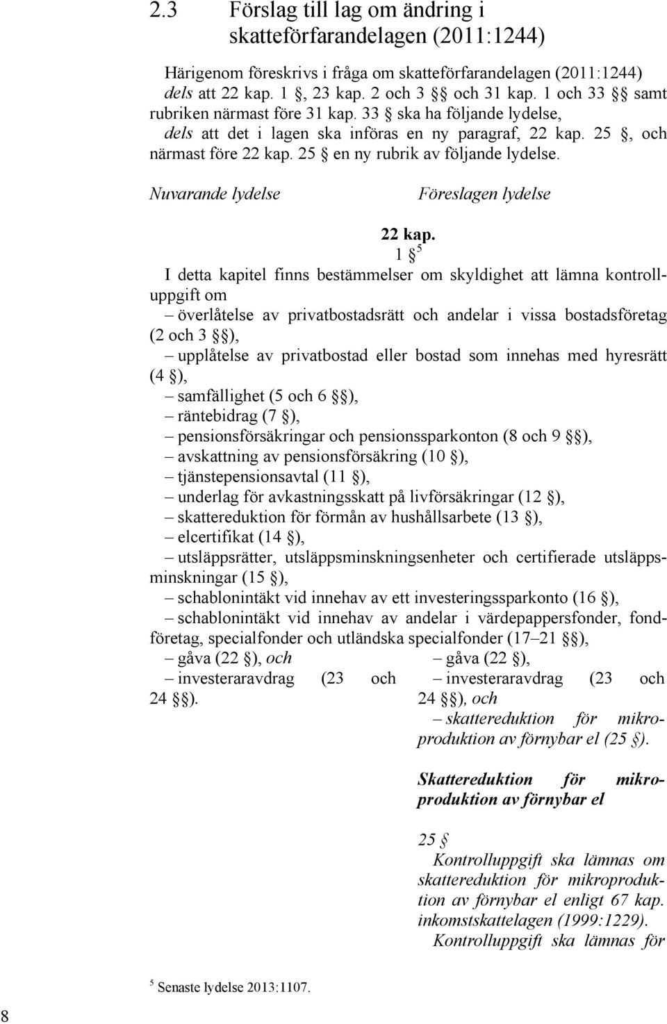 Nuvarande lydelse Föreslagen lydelse 22 kap.