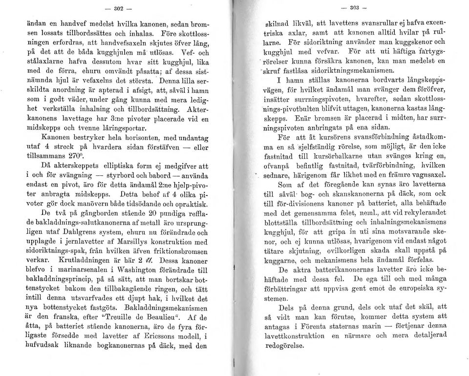 Vef- och stålaxlame hafva dessutom hvar sitt kugghjul, lika med de förra, ehuru omvändt p:lsatta; af dessa s i s t~ nämnda hjul är vefaxelns det största.