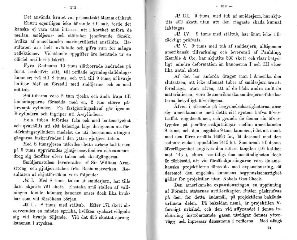 anstäldts. Re: sultaten äro helt oväntade och gifva rum för många reflektioner. Vidstående uppgifter äro hemtade ur en officiel artilleri -tidskrift.