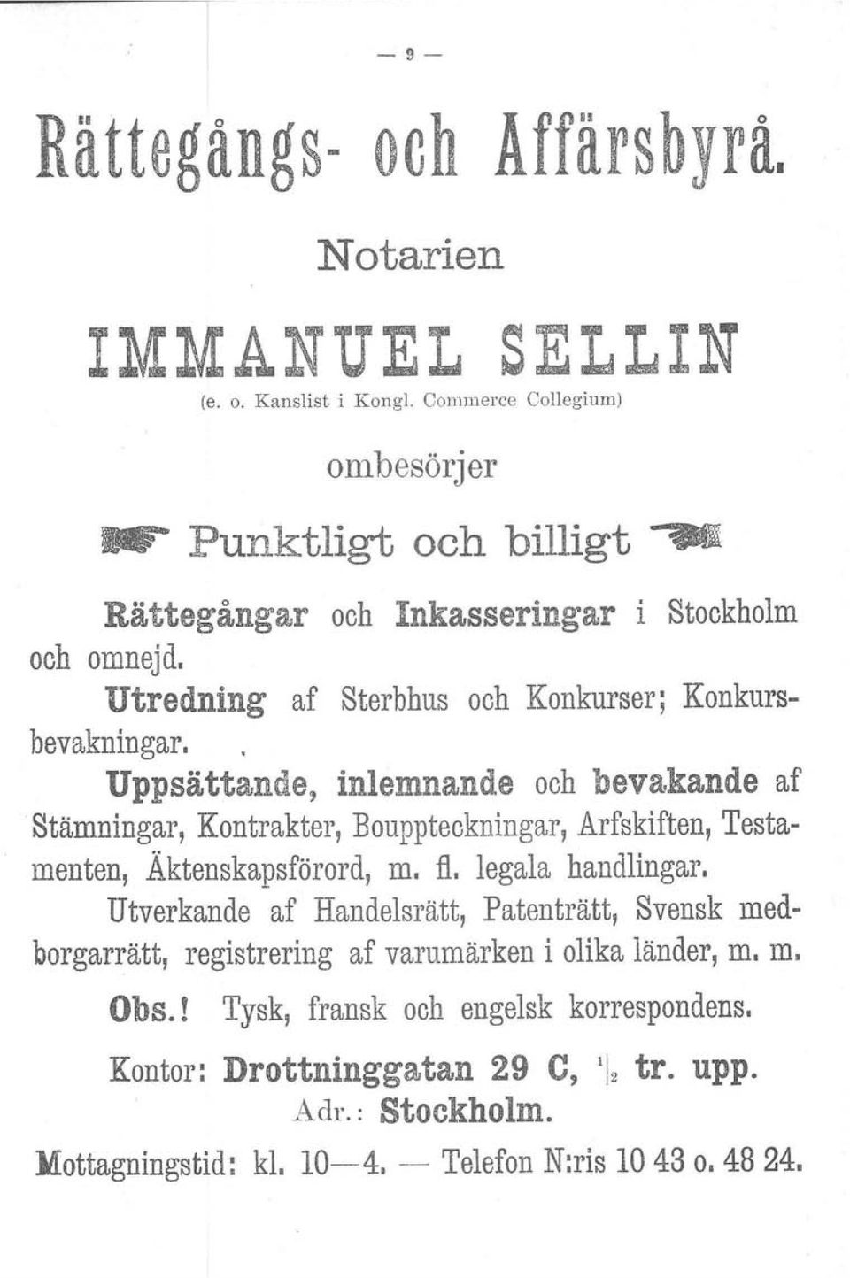 Uppsättande, inlemnande ooh bevakande af Stämningar, Kontrakter, Bouppteckningar, Arfskiften, Testamenten, Äktenskapsförord, m. fl. legala handlingar.