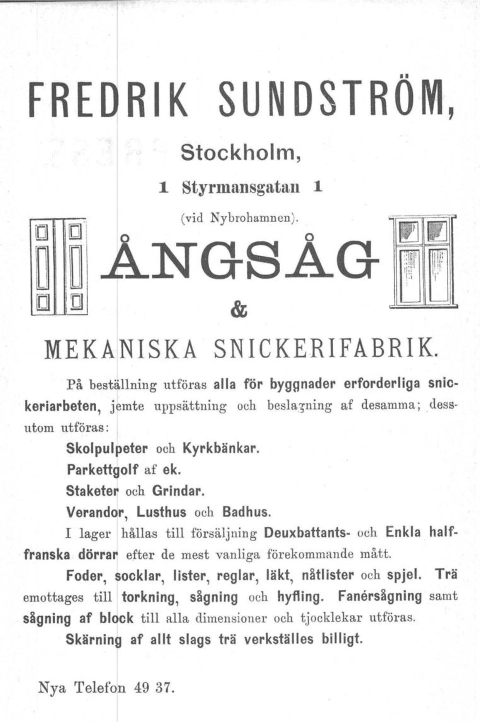 parkett~olf af ek. Staketej och Grindar. Verand r, Lusthus och Badhus. I lager hållas till försäljning Deuxbattants- och Enkla.