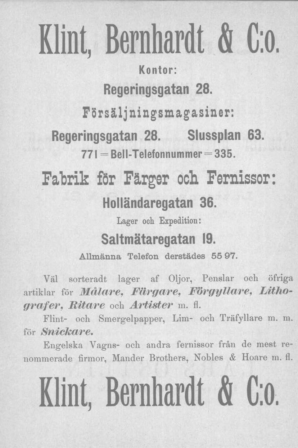 Väl sorteradt lager af Oljor, Penslar och öfriga artiklar för Målare, Flt1~gare, FÖ1~gyllal~e,LithografeJ~,Ritare och Artister m. fl.