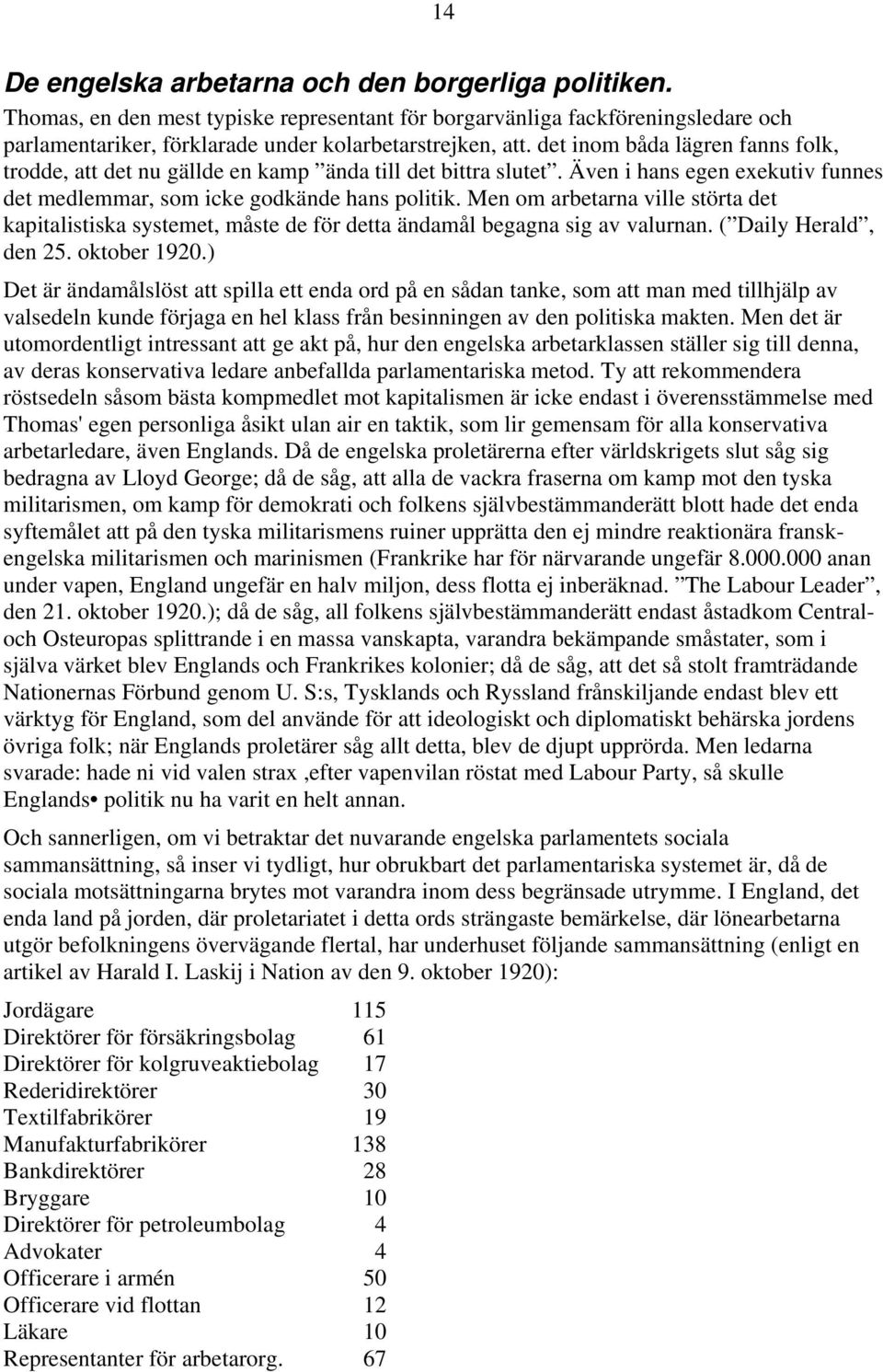 Men om arbetarna ville störta det kapitalistiska systemet, måste de för detta ändamål begagna sig av valurnan. ( Daily Herald, den 25. oktober 1920.