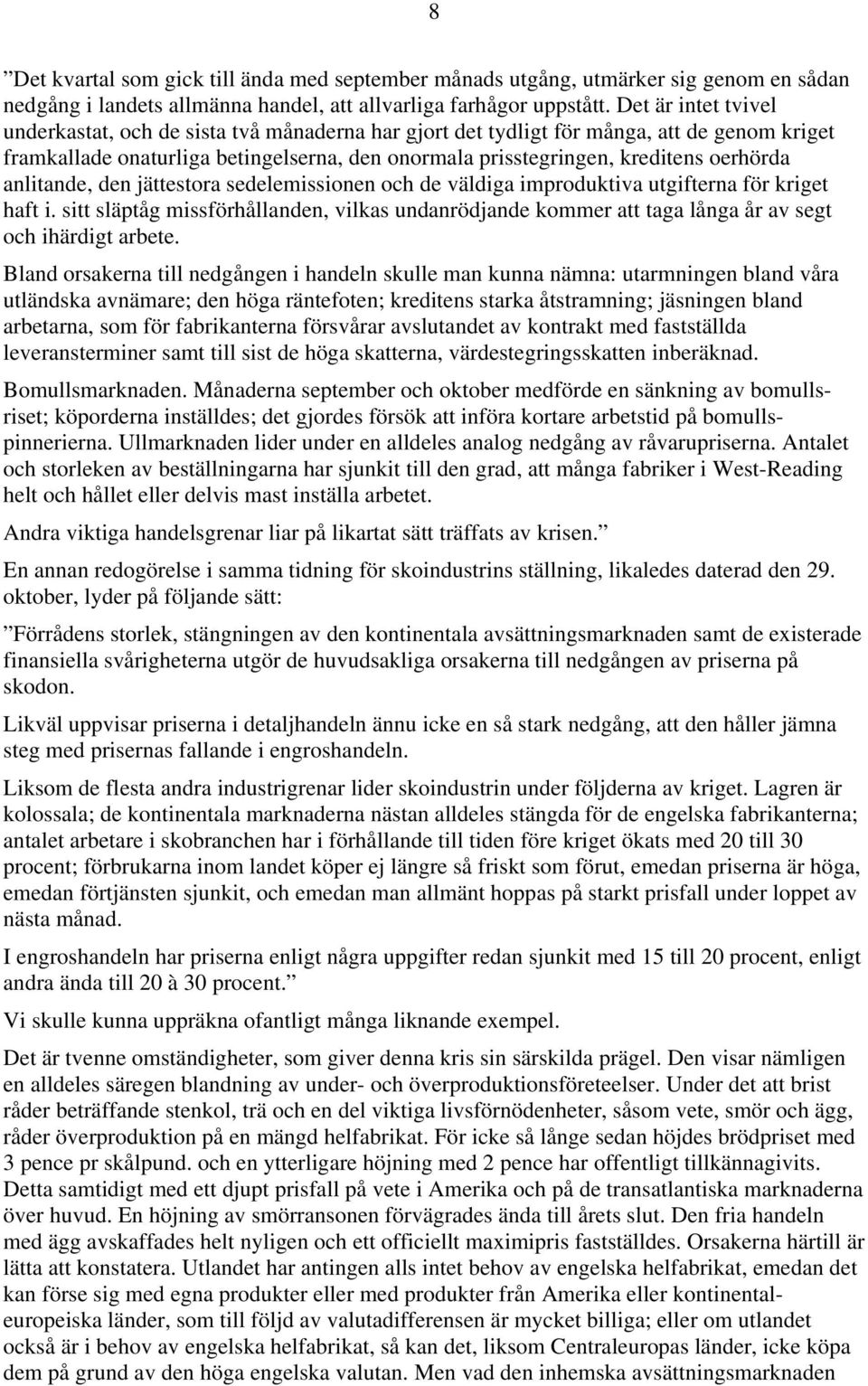 anlitande, den jättestora sedelemissionen och de väldiga improduktiva utgifterna för kriget haft i.