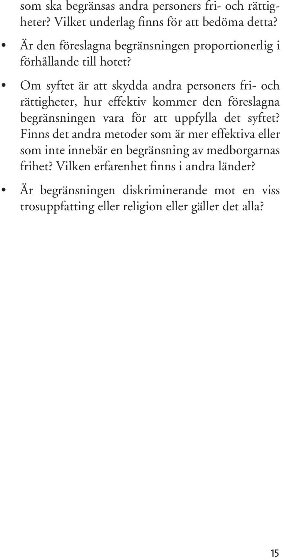 Om syftet är att skydda andra personers fri- och rättigheter, hur effektiv kommer den föreslagna begränsningen vara för att uppfylla det