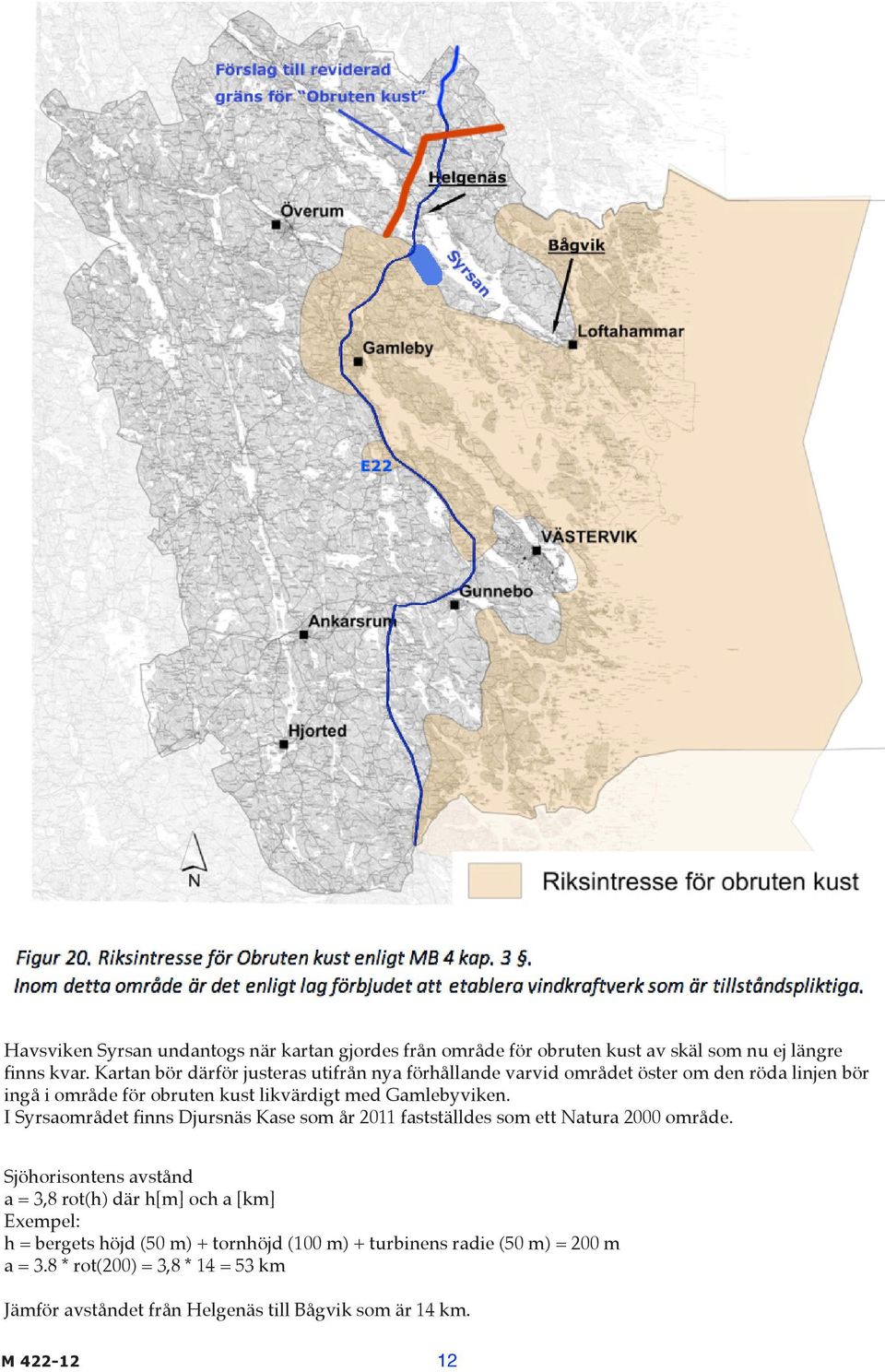 Gamlebyviken. I Syrsaområdet finns Djursnäs Kase som år 2011 fastställdes som ett Natura 2000 område.