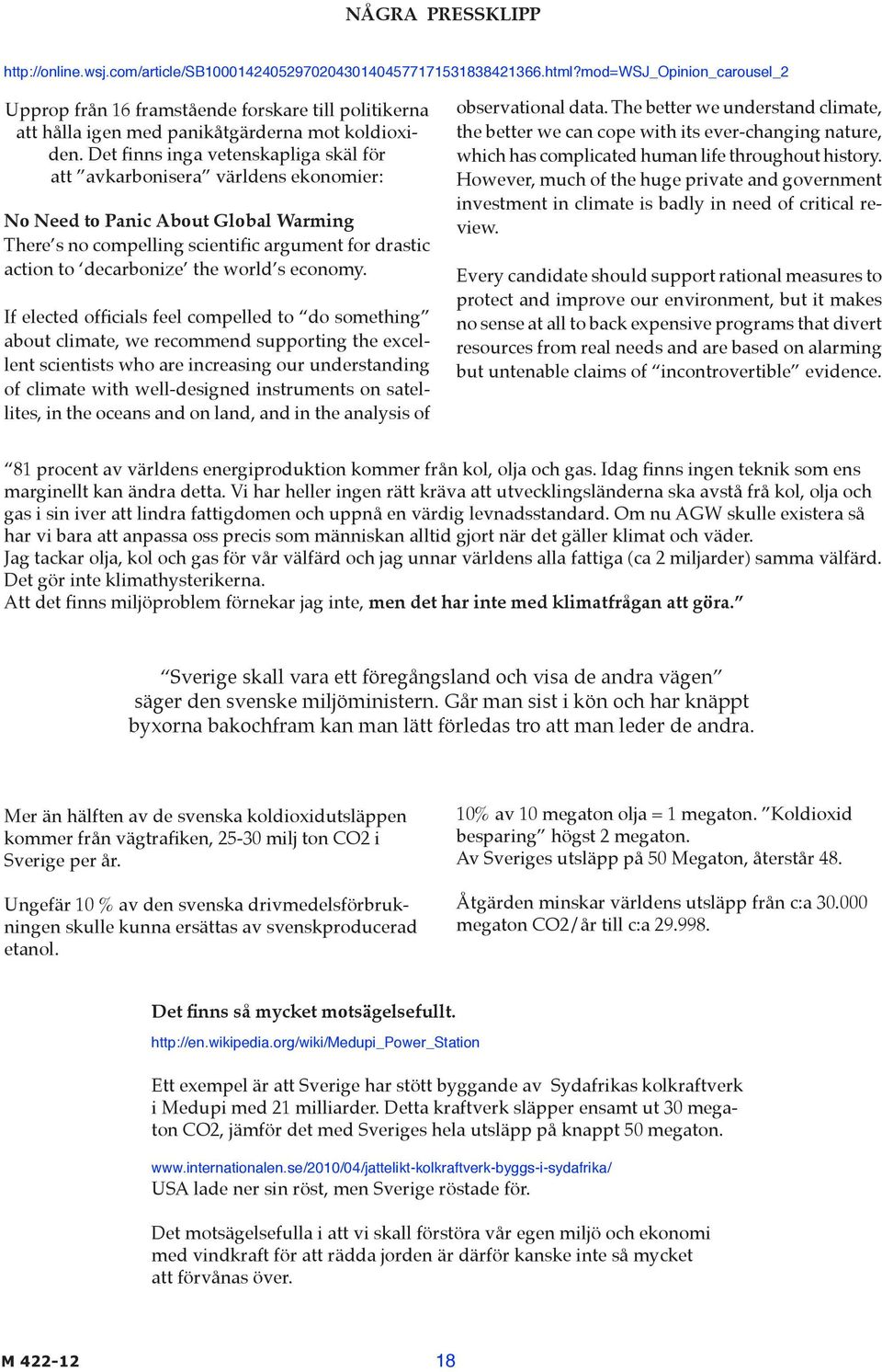 Det finns inga vetenskapliga skäl för att avkarbonisera världens ekonomier: No Need to Panic About Global Warming There s no compelling scientific argument for drastic action to decarbonize the world