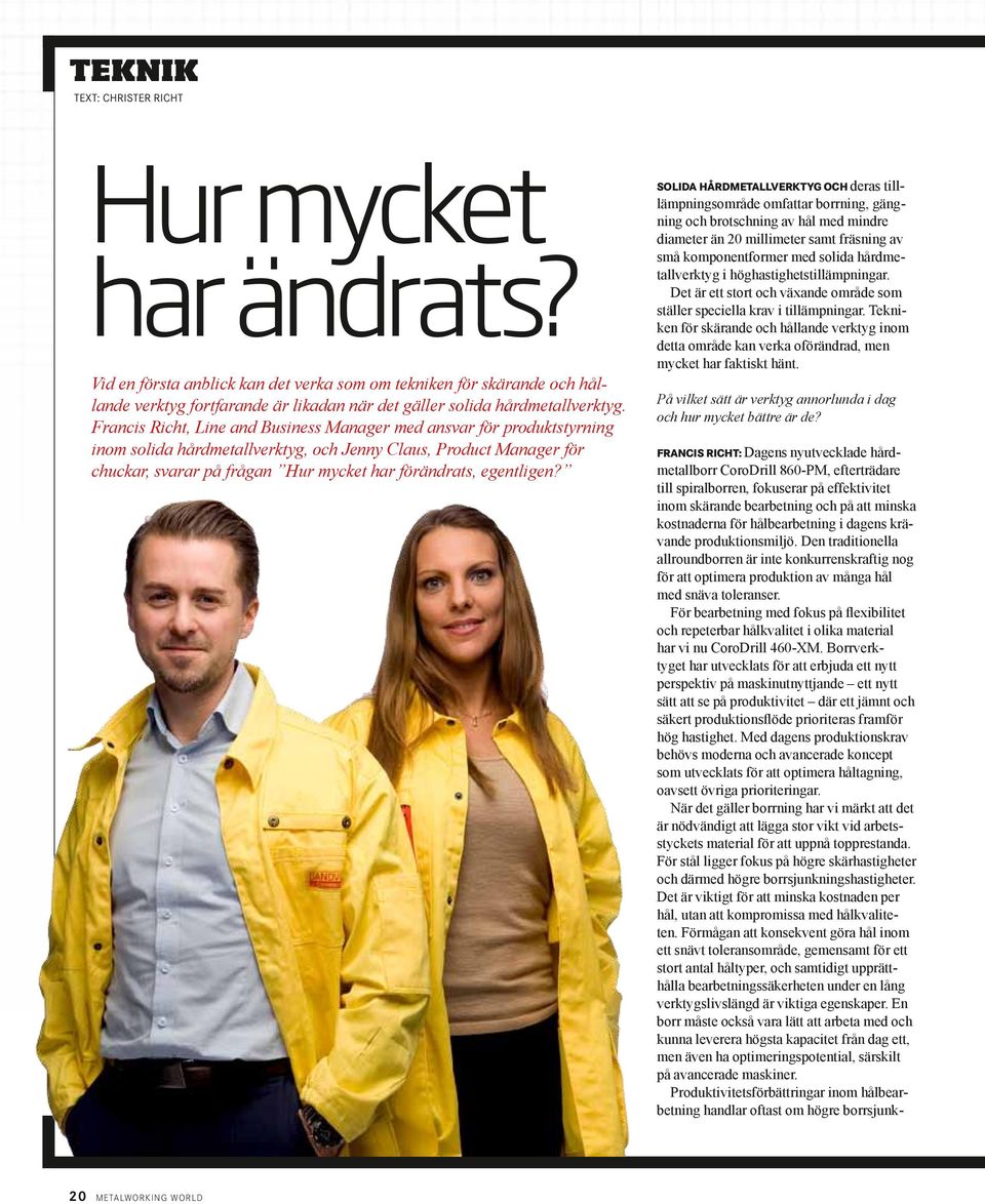 Francis Richt, Line and Business Manager med ansvar för produktstyrning inom solida hårdmetallverktyg, och Jenny Claus, Product Manager för chuckar, svarar på frågan Hur mycket har förändrats,