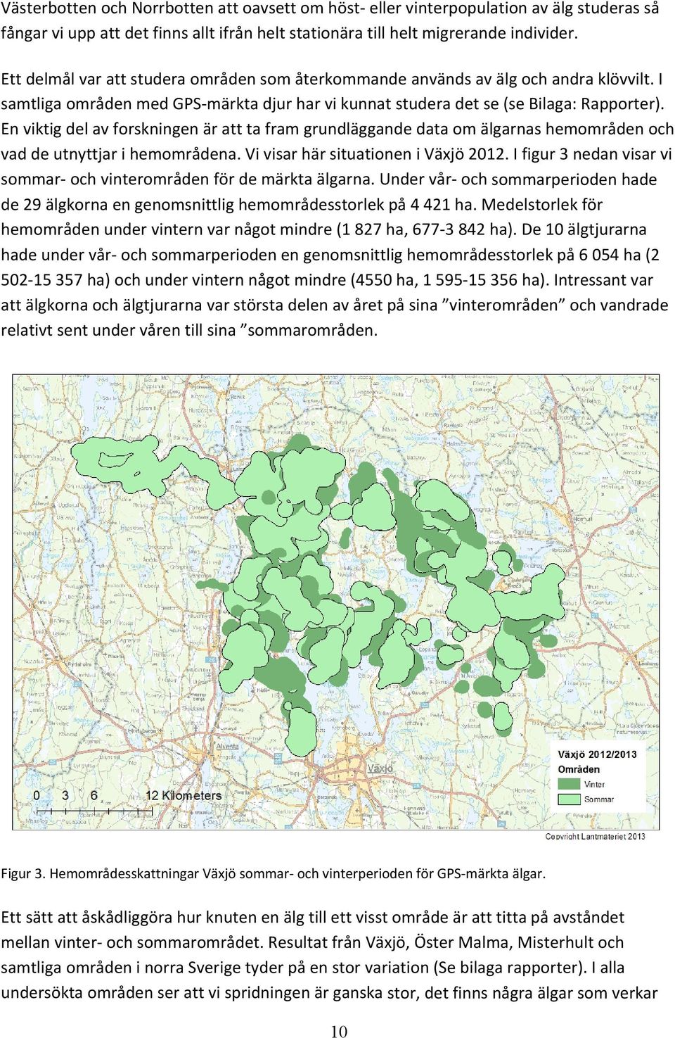 En viktig del av forskningen är att ta fram grundläggande data om älgarnas hemområden och vad de utnyttjar i hemområdena. Vi visar här situationen i Växjö 2012.