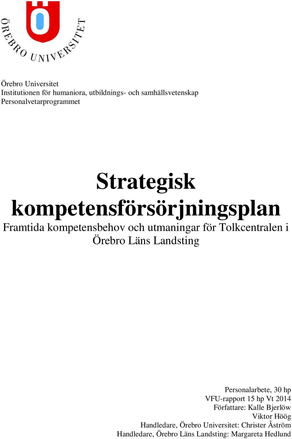 för Tolkcentralen i Örebro Läns Landsting Personalarbete, 30 hp VFU-rapport 15 hp Vt 2014 Författare: