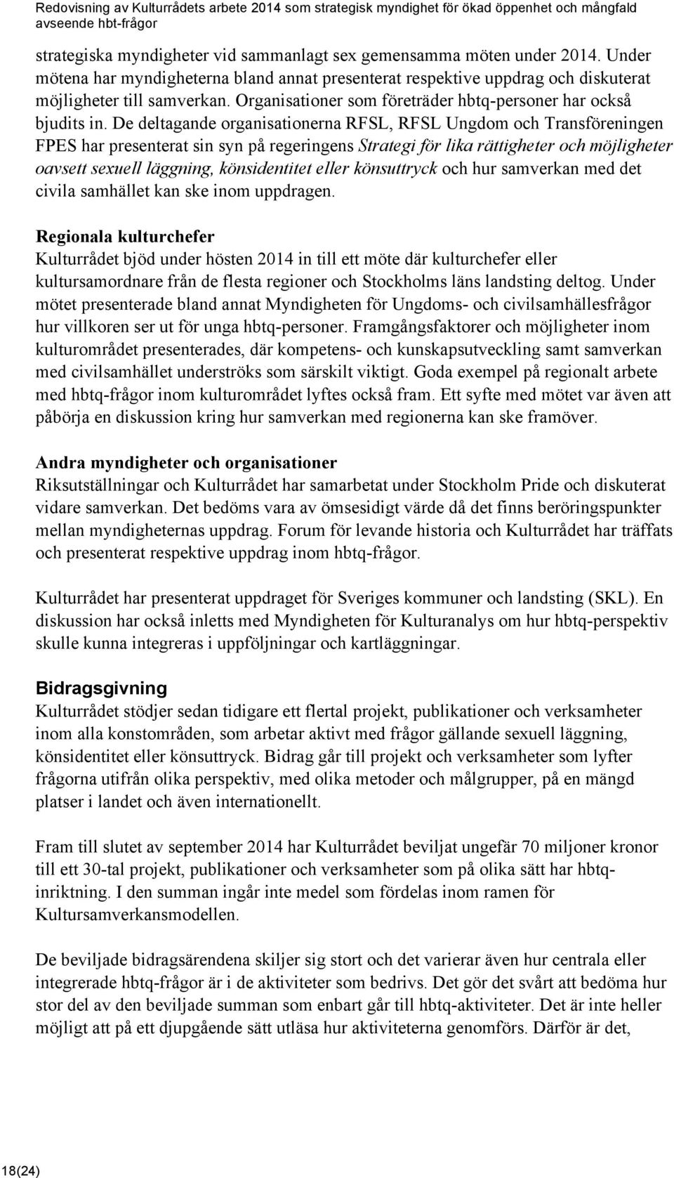 De deltagande organisationerna RFSL, RFSL Ungdom och Transföreningen FPES har presenterat sin syn på regeringens Strategi för lika rättigheter och möjligheter oavsett sexuell läggning, könsidentitet