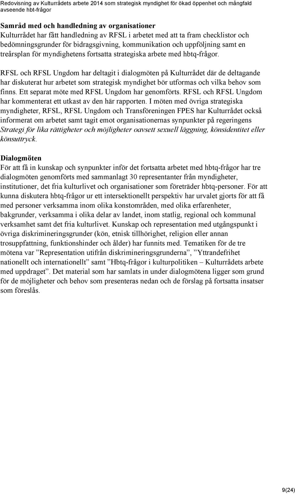 RFSL och RFSL Ungdom har deltagit i dialogmöten på Kulturrådet där de deltagande har diskuterat hur arbetet som strategisk myndighet bör utformas och vilka behov som finns.