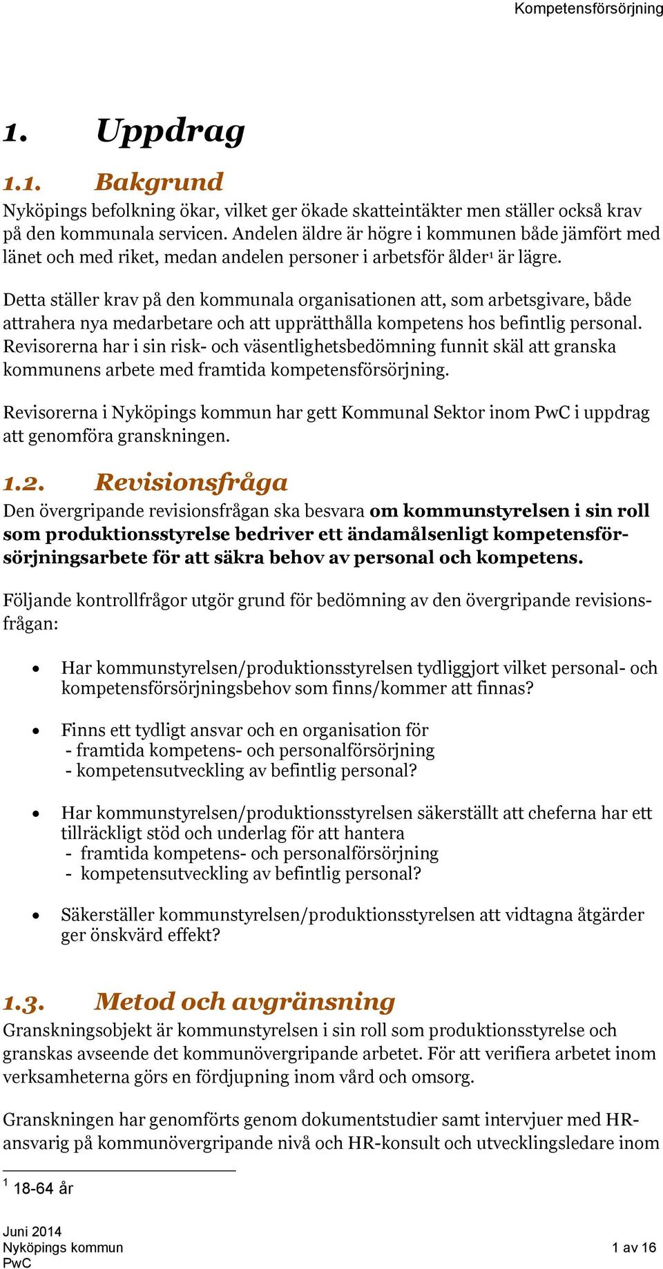 Detta ställer krav på den kommunala organisationen att, som arbetsgivare, både attrahera nya medarbetare och att upprätthålla kompetens hos befintlig personal.