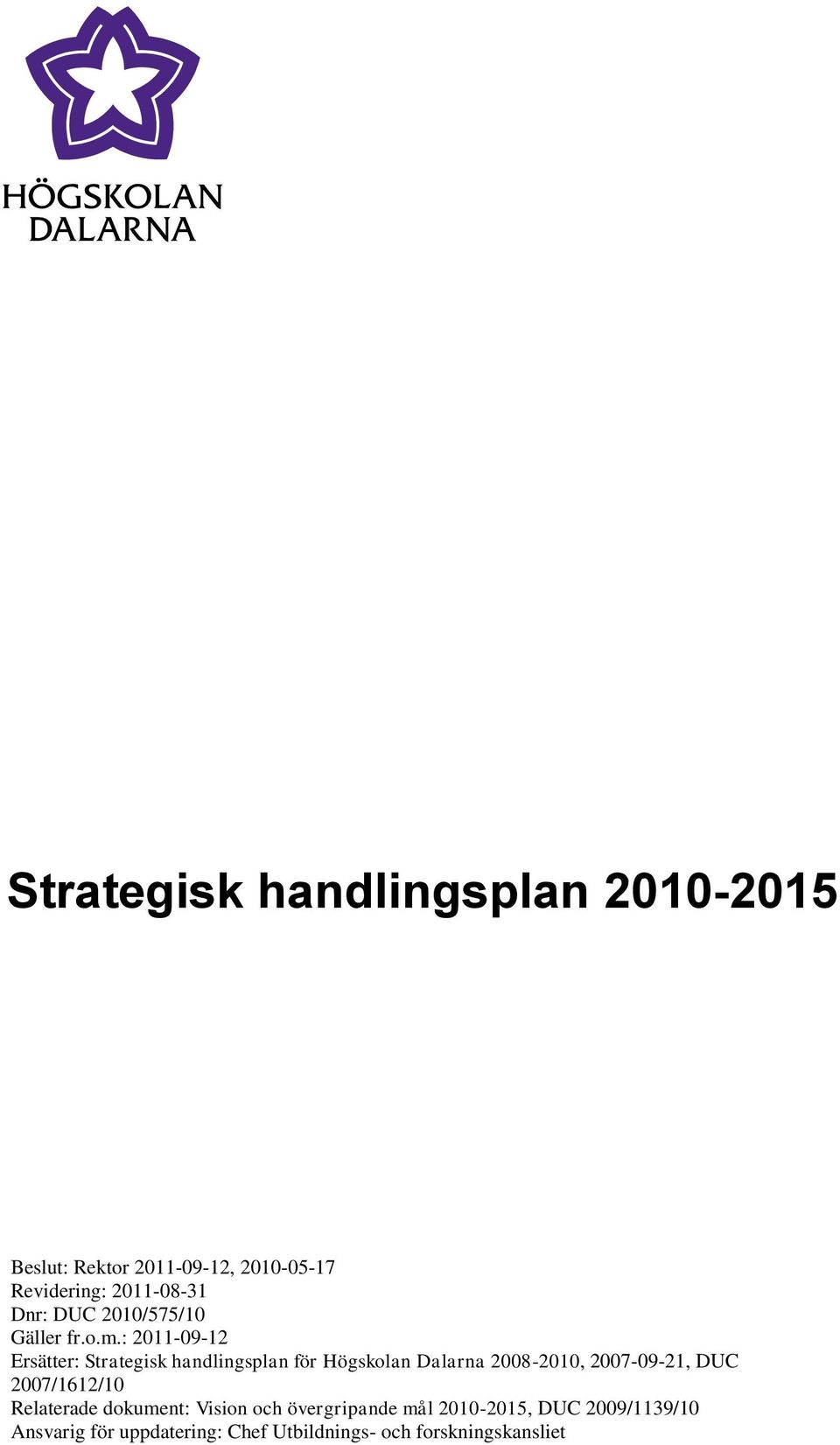 : 2011-09-12 Ersätter: Strategisk handlingsplan för Högskolan Dalarna 2008-2010, 2007-09-21,