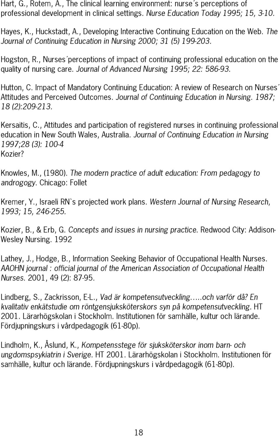, Nurses perceptions of impact of continuing professional education on the quality of nursing care. Journal of Advanced Nursing 1995; 22: 586-93. Hutton, C.