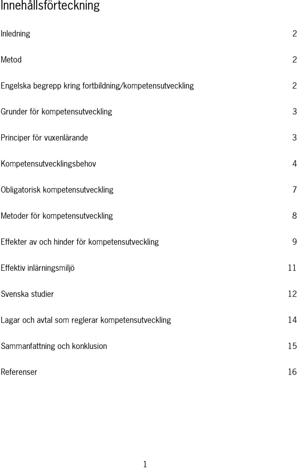 Metoder för kompetensutveckling 8 Effekter av och hinder för kompetensutveckling 9 Effektiv inlärningsmiljö 11