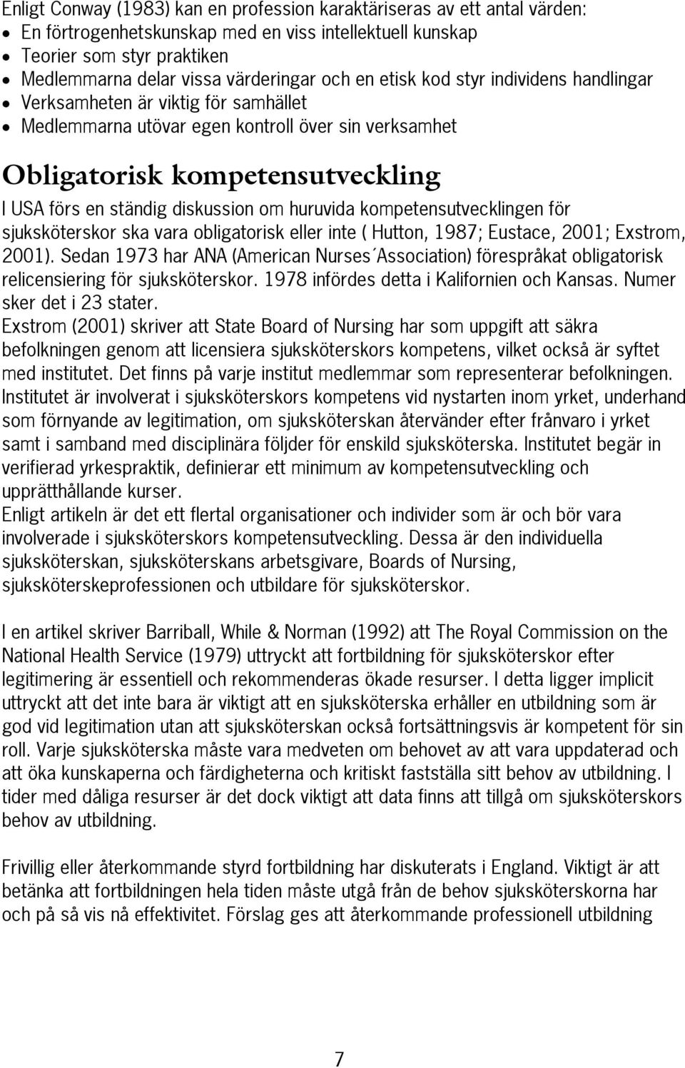 huruvida kompetensutvecklingen för sjuksköterskor ska vara obligatorisk eller inte ( Hutton, 1987; Eustace, 2001; Exstrom, 2001).