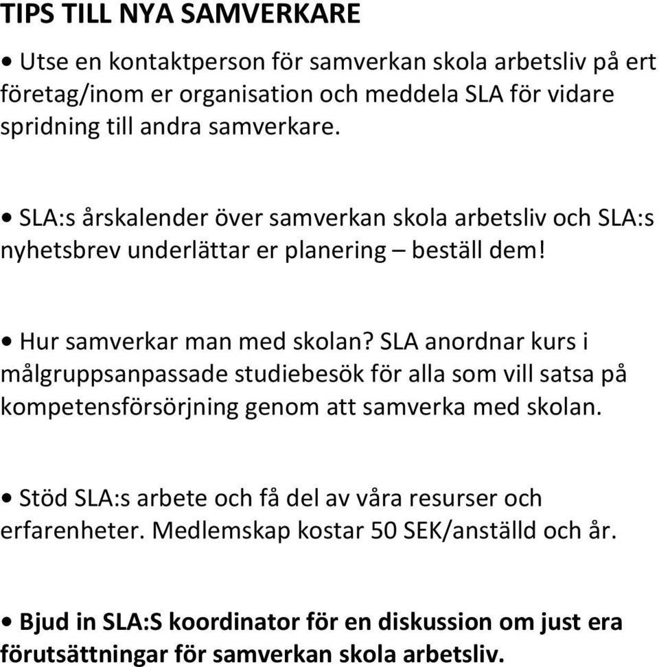 SLA anordnar kurs i målgruppsanpassade studiebesök för alla som vill satsa på kompetensförsörjning genom att samverka med skolan.