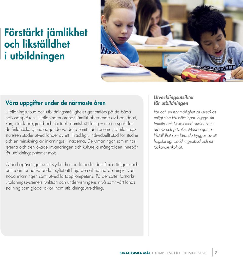 Utbildningsstyrelsen stöder utvecklandet av ett tillräckligt, individuellt stöd för studier och en minskning av inlärningsskillnaderna.