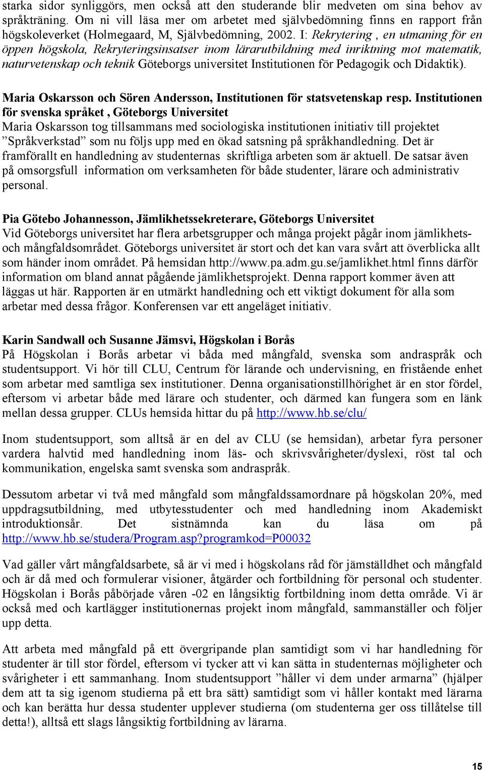 I: Rekrytering, en utmaning för en öppen högskola, Rekryteringsinsatser inom lärarutbildning med inriktning mot matematik, naturvetenskap och teknik Göteborgs universitet Institutionen för Pedagogik