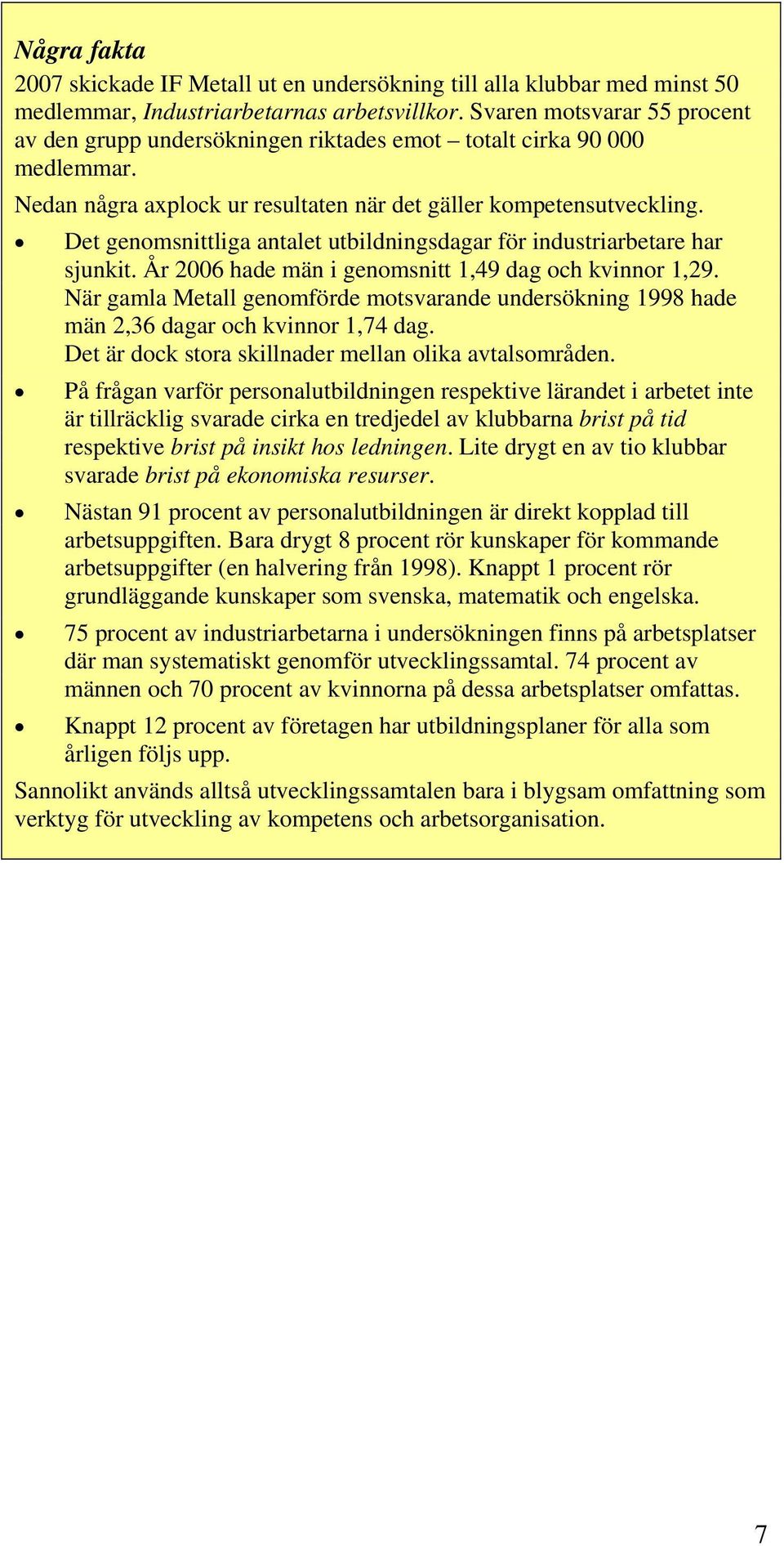 Det genomsnittliga antalet utbildningsdagar för industriarbetare har sjunkit. År 2006 hade män i genomsnitt 1,49 dag och kvinnor 1,29.