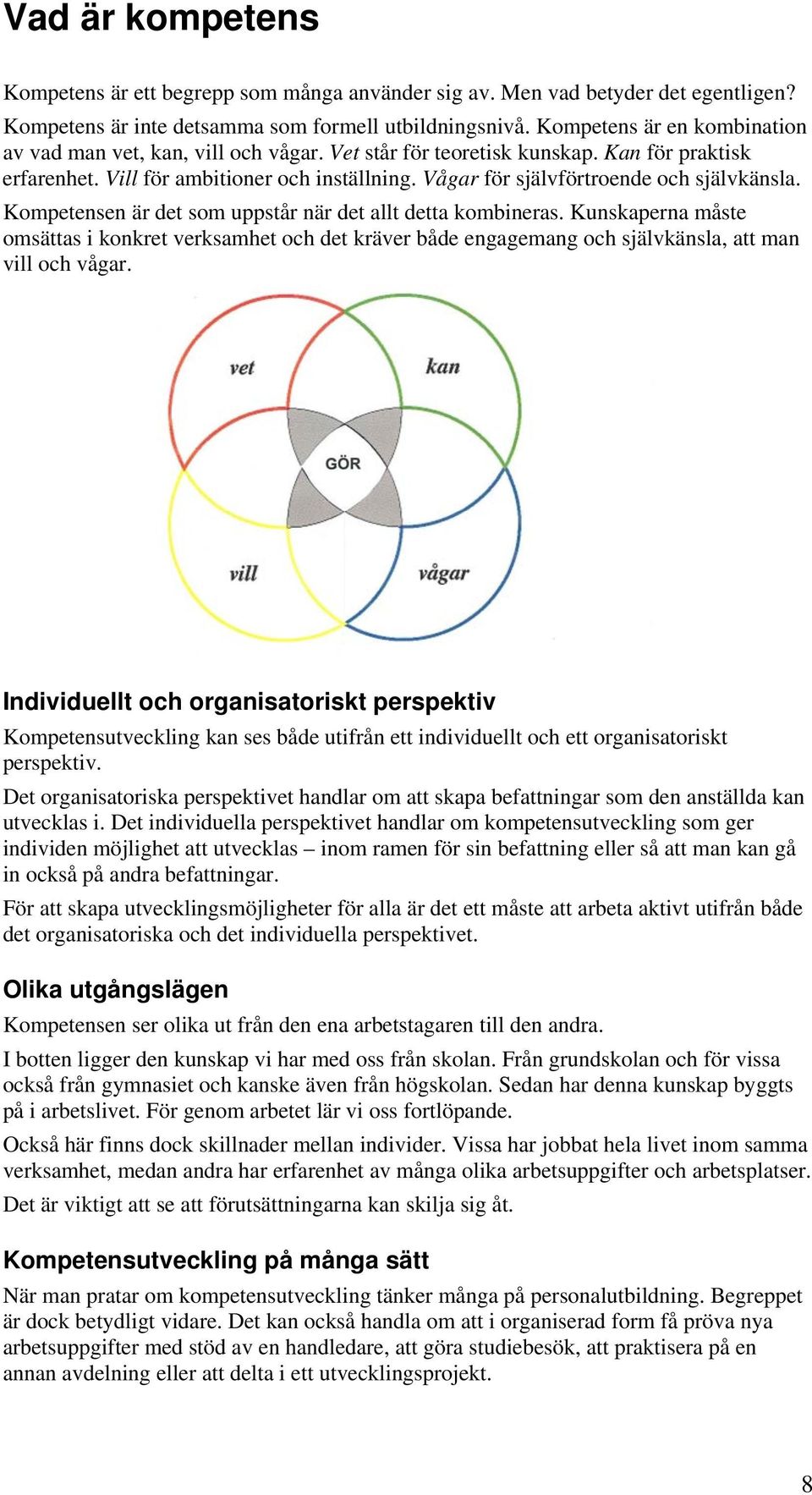 Vågar för självförtroende och självkänsla. Kompetensen är det som uppstår när det allt detta kombineras.