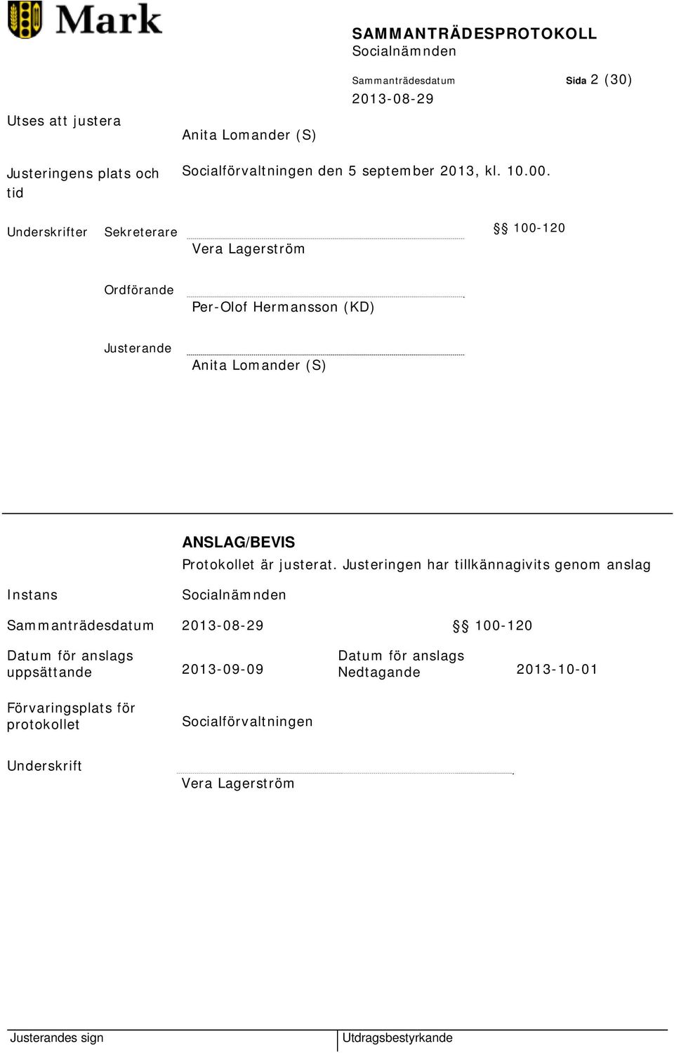 Underskrifter Sekreterare 100-120 Vera Lagerström Ordförande Per-Olof Hermansson (KD) Justerande Anita Lomander (S) ANSLAG/BEVIS Protokollet