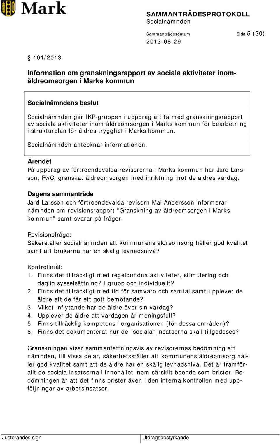 På uppdrag av förtroendevalda revisorerna i Marks kommun har Jard Larsson, PwC, granskat äldreomsorgen med inriktning mot de äldres vardag.