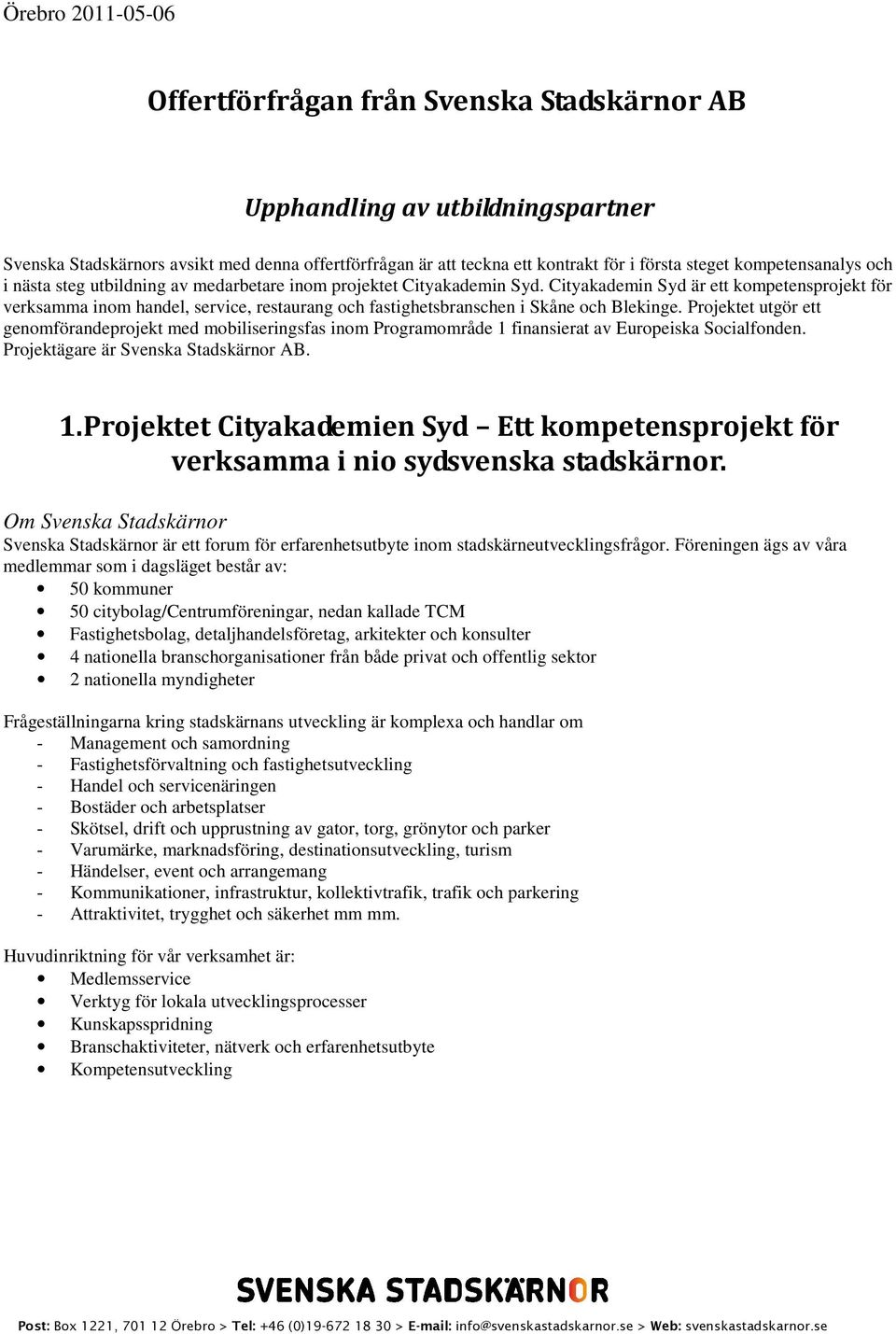 Cityakademin Syd är ett kompetensprojekt för verksamma inom handel, service, restaurang och fastighetsbranschen i Skåne och Blekinge.