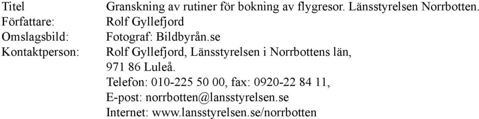 se Rolf Gyllefjord, Länsstyrelsen i Norrbottens län, 971 86 Luleå.