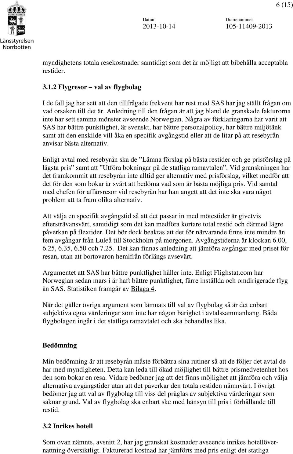 Några av förklaringarna har varit att SAS har bättre punktlighet, är svenskt, har bättre personalpolicy, har bättre miljötänk samt att den enskilde vill åka en specifik avgångstid eller att de litar