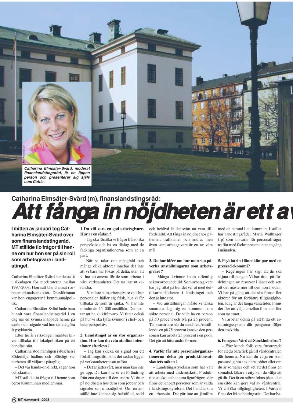 MT ställde tio frågor till henne om hur hon ser på sin roll som arbetsgivare i landstinget. Catharina Elmsäter-Svärd har de suttit i riksdagen för moderaterna mellan 1997-2008.