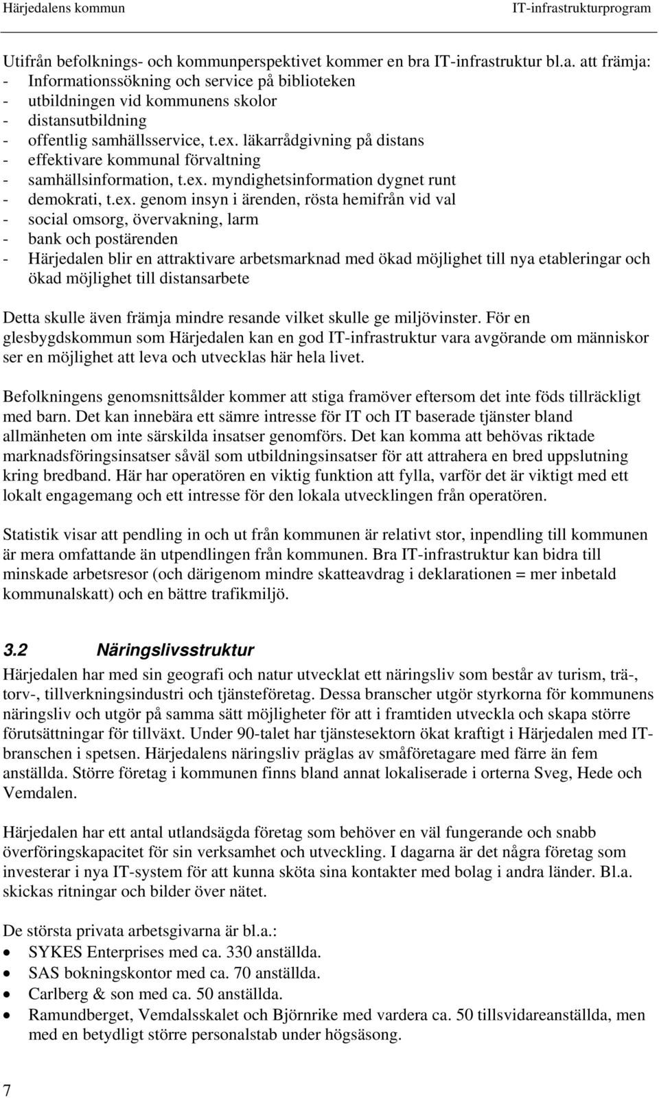 läkarrådgivning på distans - effektivare kommunal förvaltning - samhällsinformation, t.ex.