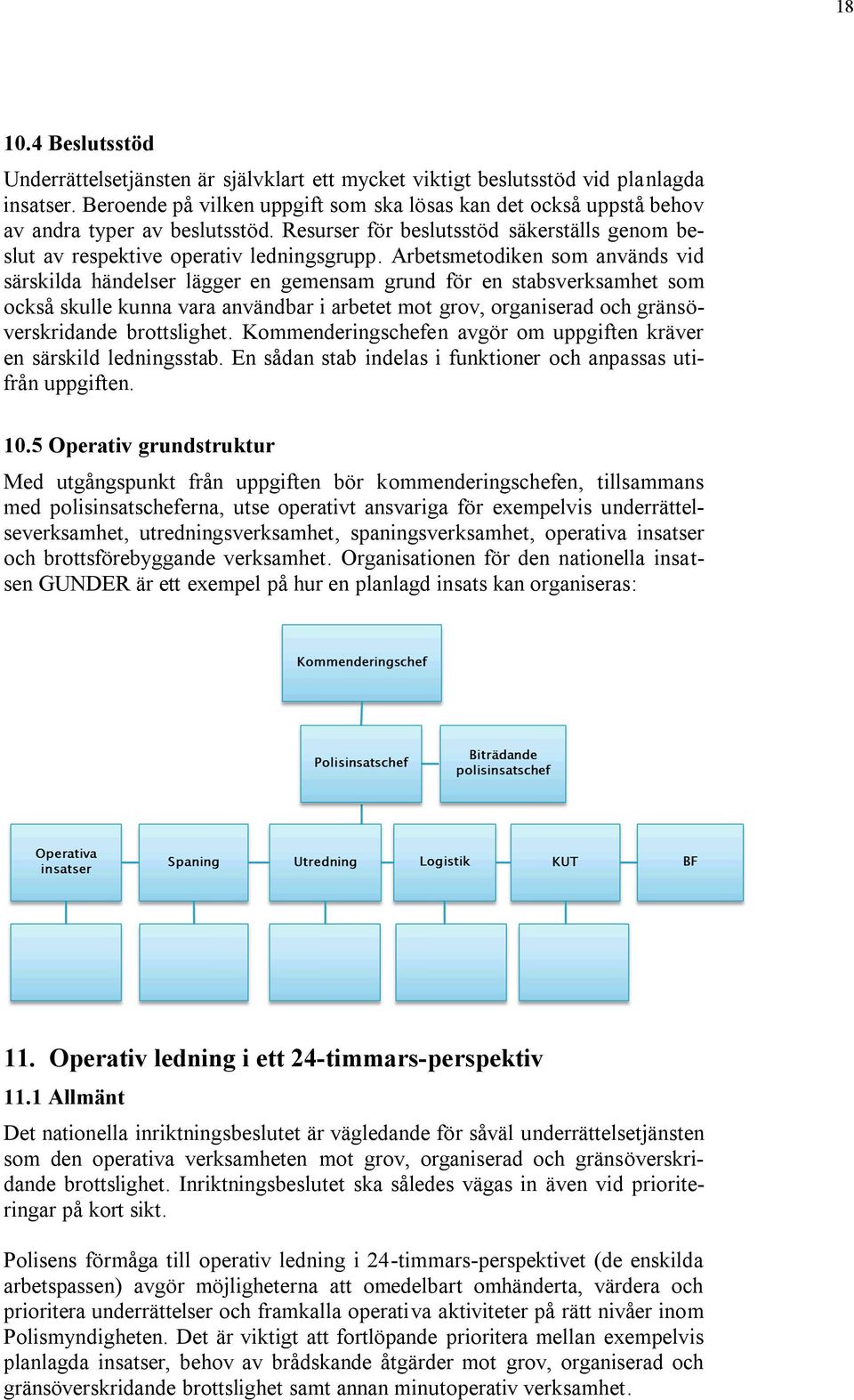 Arbetsmetodiken som används vid särskilda händelser lägger en gemensam grund för en stabsverksamhet som också skulle kunna vara användbar i arbetet mot grov, organiserad och gränsöverskridande