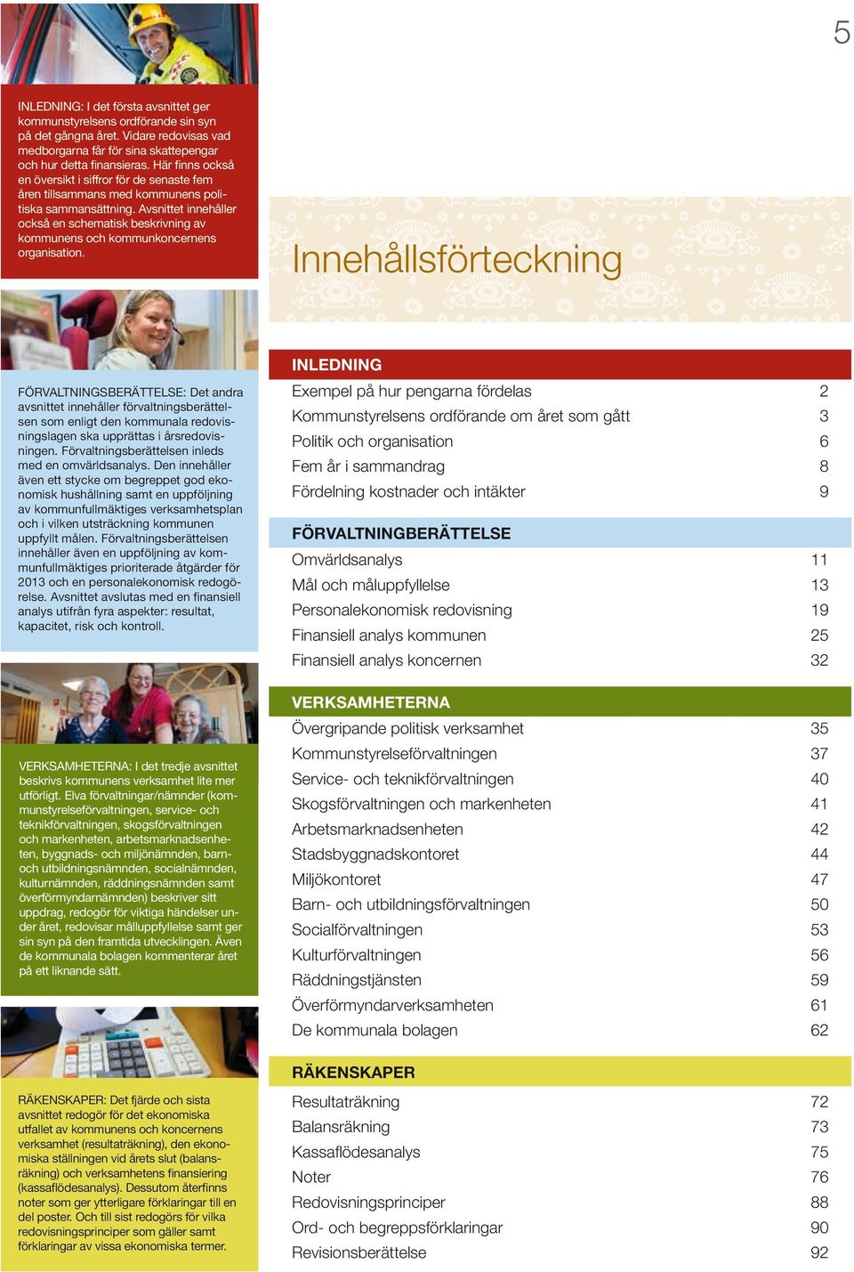 Avsnittet innehåller också en schematisk beskrivning av kommunens och kommunkoncernens organisation.