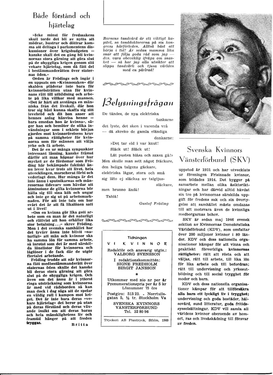 bli kvinnornas stora gärning att göra slut på de ohyggliga krigen genom sitt vekare hjärtelag, som då fått det i bestärnmanderätten över staternas öden.