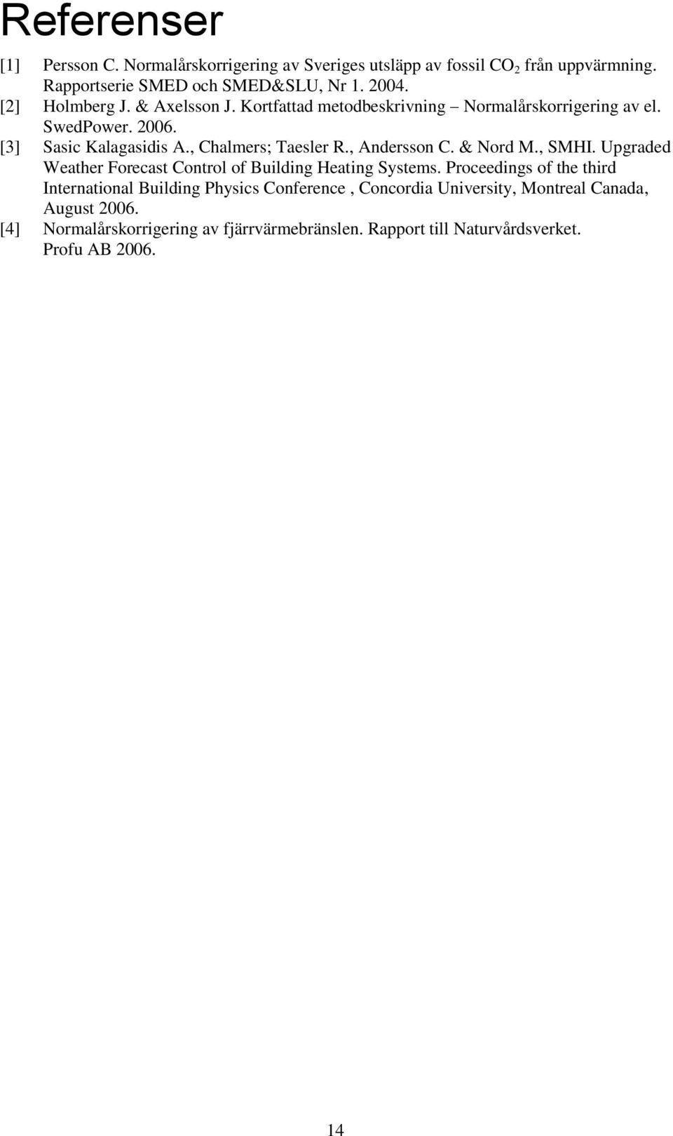 , Andersson C. & Nord M., SMHI. Upgraded Weather Forecast Control of Building Heating Systems.