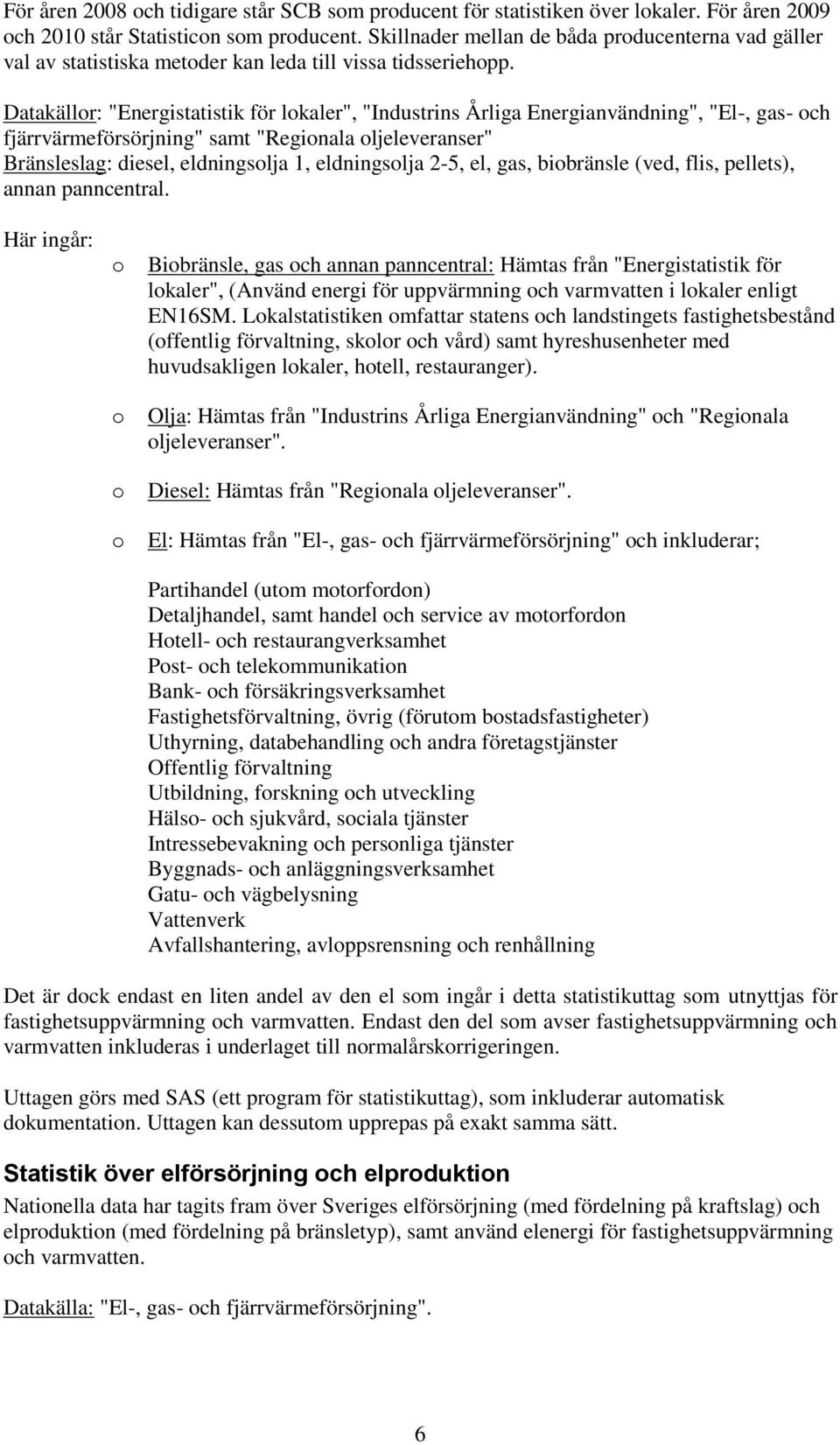 Datakällor: "Energistatistik för lokaler", "Industrins Årliga Energianvändning", "El-, gas- och fjärrvärmeförsörjning" samt "Regionala oljeleveranser" Bränsleslag: diesel, eldningsolja 1,