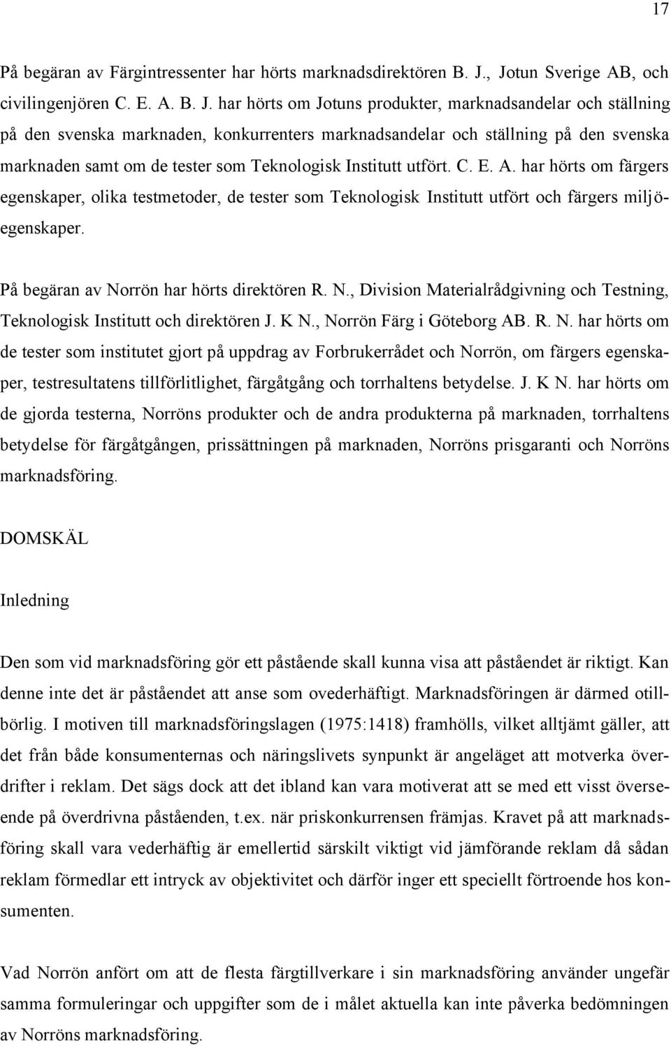 svenska marknaden samt om de tester som Teknologisk Institutt utfört. C. E. A.
