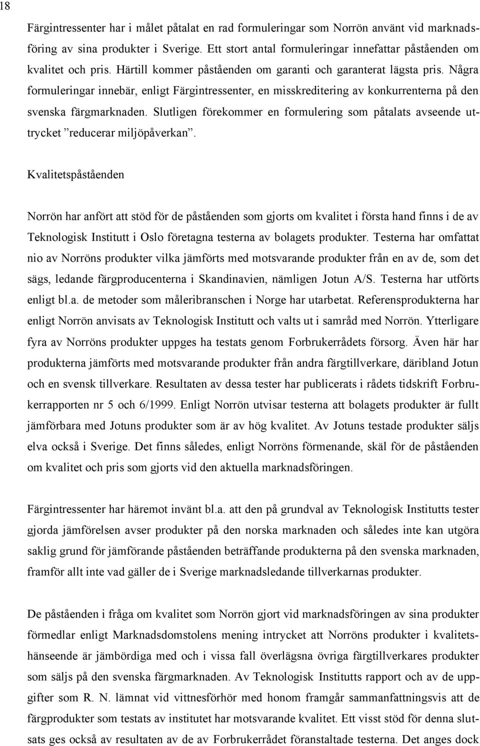 Slutligen förekommer en formulering som påtalats avseende uttrycket reducerar miljöpåverkan.