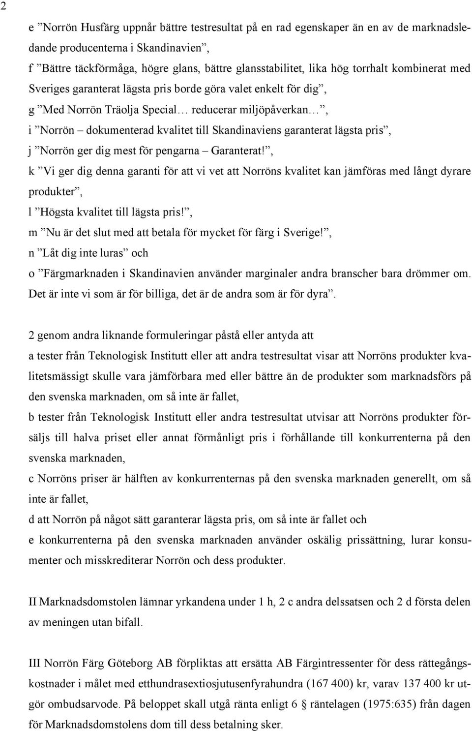 garanterat lägsta pris, j Norrön ger dig mest för pengarna Garanterat!