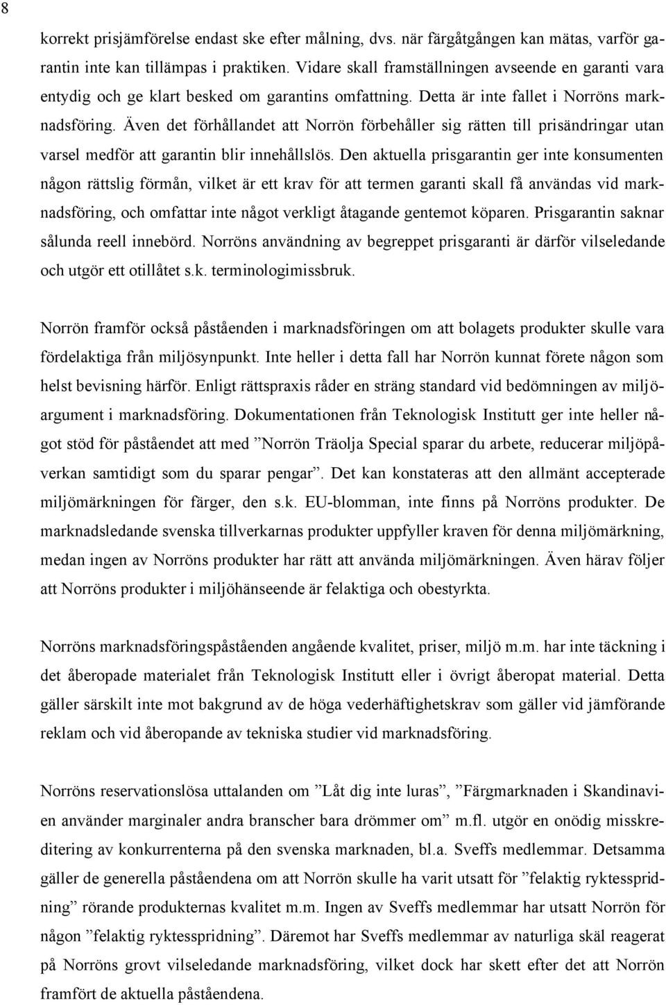 Även det förhållandet att Norrön förbehåller sig rätten till prisändringar utan varsel medför att garantin blir innehållslös.