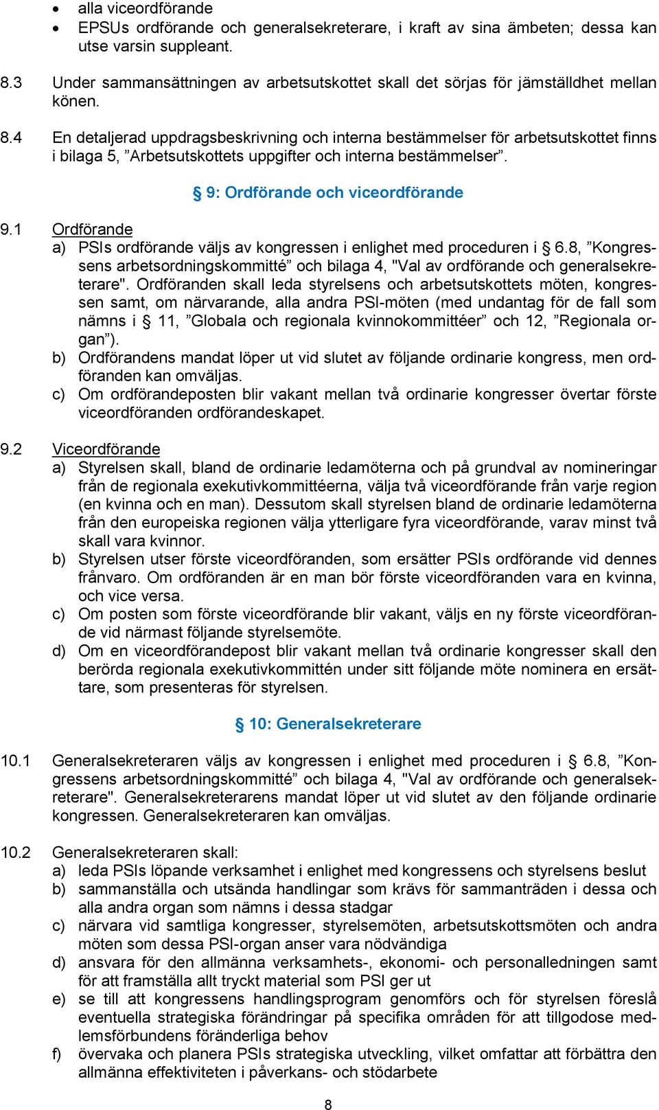 4 En detaljerad uppdragsbeskrivning och interna bestämmelser för arbetsutskottet finns i bilaga 5, Arbetsutskottets uppgifter och interna bestämmelser. 9: Ordförande och viceordförande 9.